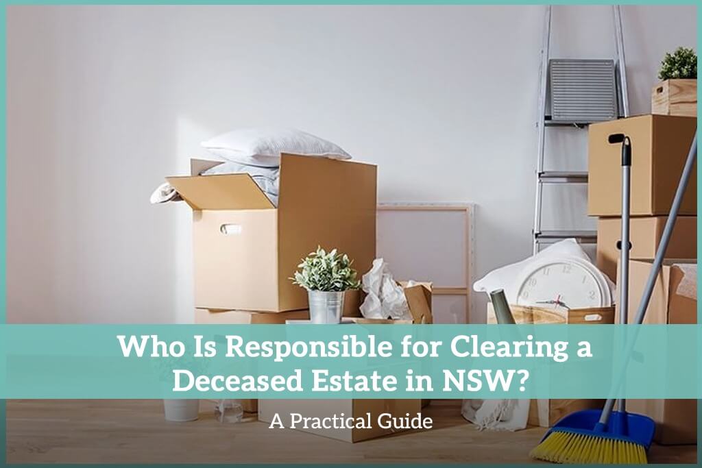 Who Is Responsible for Clearing a Deceased Estate in NSW