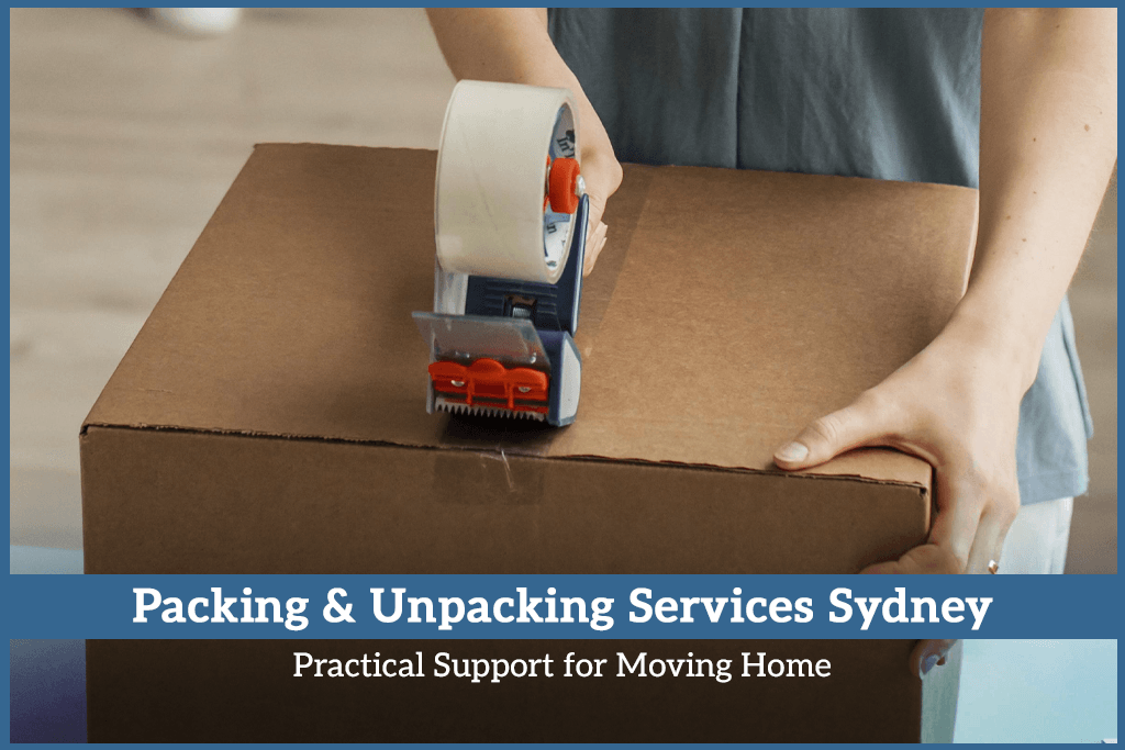 Packing and Unpacking Services Sydney: Practical Support for Moving Home